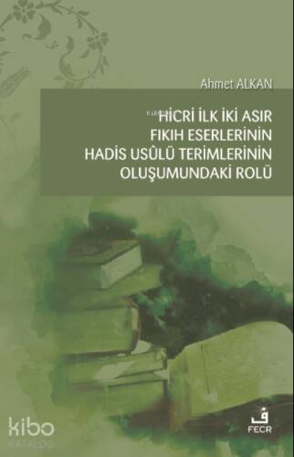 Hicri İlk İki Asır Fıkıh Eserlerinin Hadis Usûlü Terimlerinin Oluşumundaki Rolü - 1