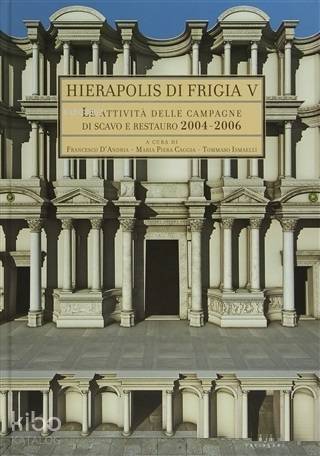 Hıerapolıs dı Frıgıa V - Le Attivita Delle Campagne dı Scavo e Restauro 2004-2006 - 1