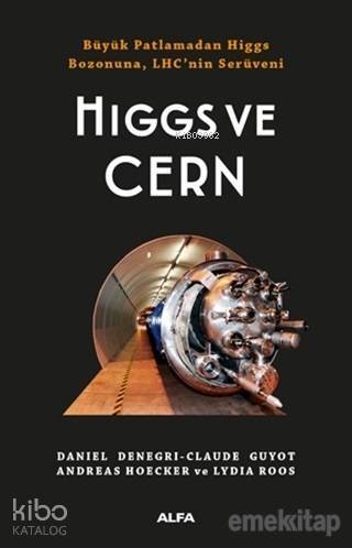 Higgs ve Cern; Büyük Patlamadan Higgs Bozonuna, LHC'nin Serüveni - 1