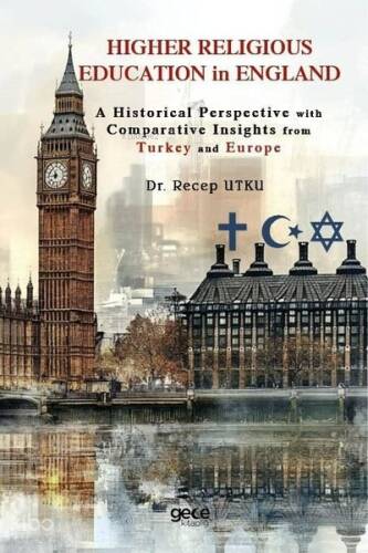 Higher Religious Education İn England - A Historical Perspective With Comparative İnsights From Turkey And Europe - 1