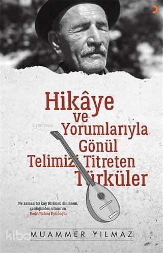 Hikaye ve Yorumlarıyla Gönül Telimizi Titreten Türküler - 1