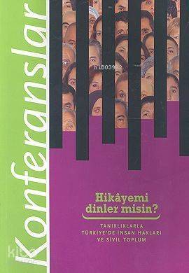 Hikayemi Dinler misin?; Tanıklıklarla Türkiye'de İnsan Hakları ve Sivil Toplum Konferanslar - 1