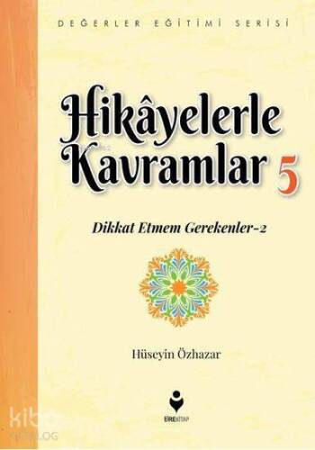 Hikâyelerle Kavramlar 5; (Dikkat Etmem Gerekenler 2) - 1