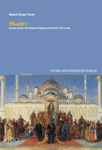 Hilafet; Erken İslam Tarihinden Osmanl'nın Son Yüzyılına - 1