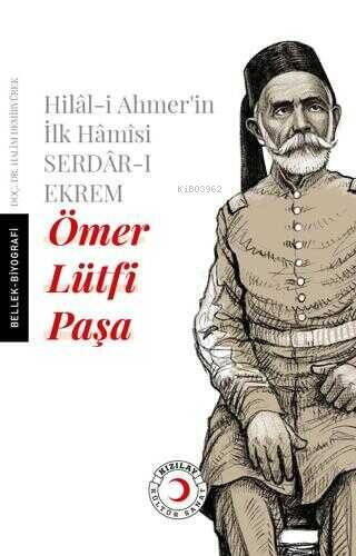 Hilal-i Ahmer'in İlk Hamisi Serdar-ı Ekrem Ömer Lütfi Paşa - 1