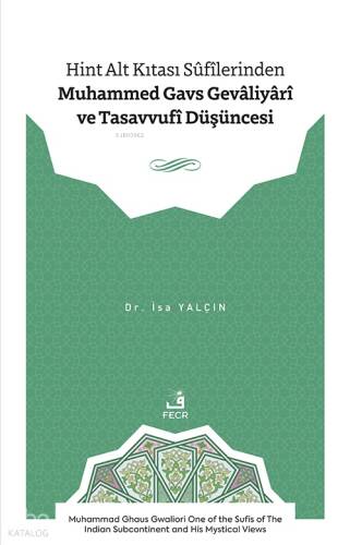 Hint Alt Kıtası Sûfîlerinden Muhammed Gavs Gevâliyârî ve Tasavvufî Düşüncesi;Muhammad Ghaus Gwaliori One of the Sufis of the Indian Subcontinent and His Mystical Views - 1