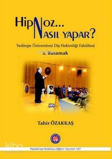 Hipnoz Nasıl Yapar? - 2. Basamak; Yeditepe Üniversitesi Diş Hekimliği Fakültesi - 1