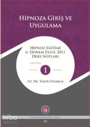 Hipnoza Giriş Ve Uygulama; Hipnoz Eğitimi 6 Dönem Eylül 2011 Ders Notları - 1 - 1