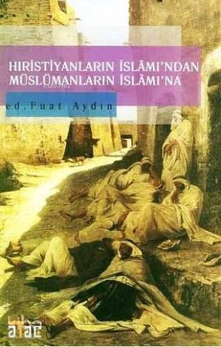 Hıristiyanların İslâm'ından Müslümanların İslâm'ına - 1