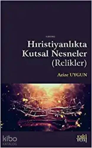 Hıristiyanlık'ta Kutsal Nesneler ( Relikler ) - 1