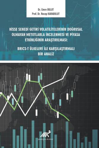 Hisse Senedi Getiri Volatilitelerinin Doğrusal Olmayan Metotlarla İncelenmesi ve Piyasa Etkinliğinin Araştırılması: Brıcs-t Ülkeleri ile Karşılaştırmalı Bir Analiz - 1