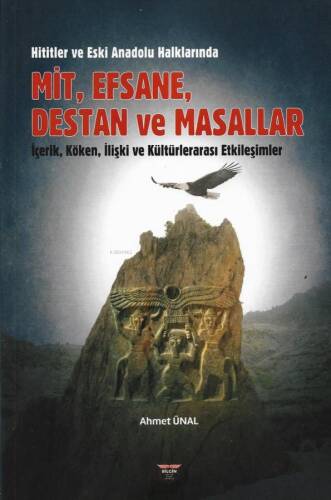 Hititler ve Eski Anadolu Halklarında Mit, Efsane, Destan ve Masallar;İçerik, Köken, İlişki ve Kültürlerarası Etkileşimler - 1