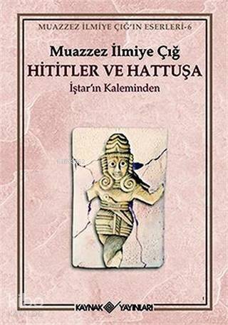 Hititler ve Hattuşa İştar'ın Kaleminden - 1