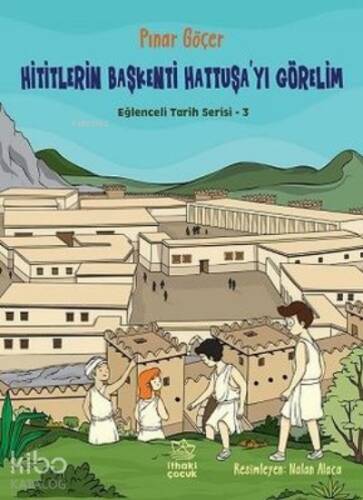 Hititlerin Başkenti Hattuşa'yı Görelim - Eğlenceli Tarih Serisi 3 - 1