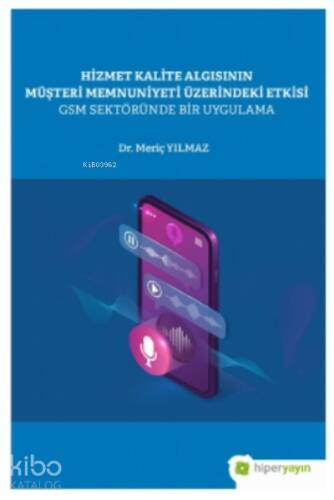 Hizmet Kalite Algısının Müşteri Memnuniyeti Üzerindeki Etkisi GSM Sektöründe Bir Uygulama - 1