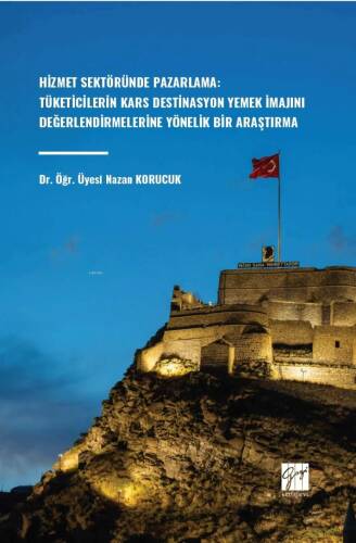 Hizmet Sektöründe Pazarlama: Tüketicilerin Kars Destinasyon Yemek İmajını Değerlendirmelerine Yönelik Bir Araştırma - 1