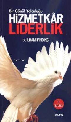 Hizmetkâr Liderlik; Bir Gönül Yolculuğu - 1