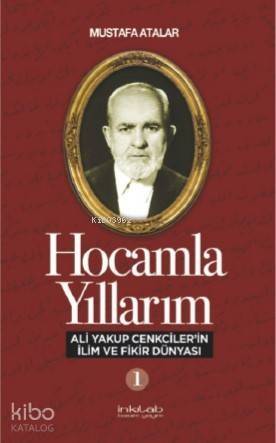 Hocamla Yıllarım 1; Ali Yakup Cenkciler'in İlim ve Fikir Dünyası - 1