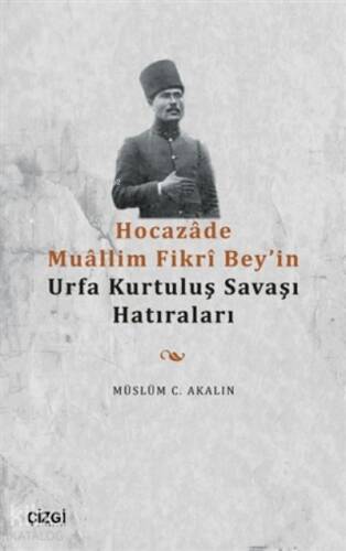 Hocazade Muallim Fikri Bey'in Urfa Kurtuluş Savaşı Hatıraları - 1