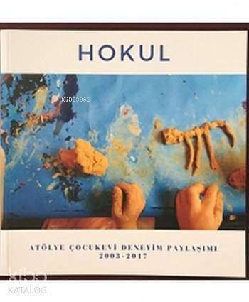 Hokul; Atölye Çocukevi Deneyim Paylaşımı (2003-2017) - 1