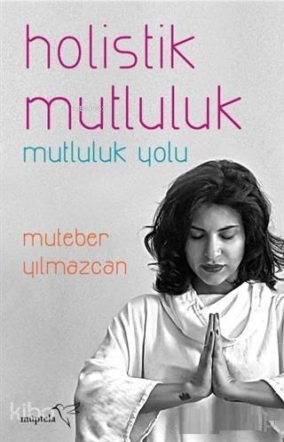 Holistik Mutluluk; Mutluluk YoluMutebar Yılmazcan - 1