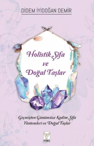 Holistik Şifa Ve Doğal Taşlar;Geçmişten Günümüze Kadim Şifa Yöntemleri ve Doğal Taşlar - 1