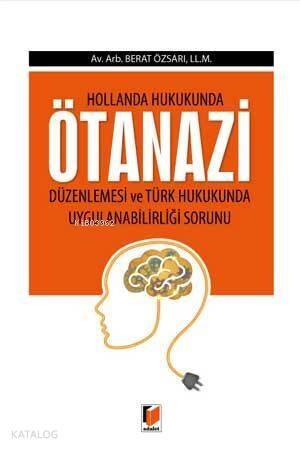 Hollanda Hukukunda Ötenazi Düzenlemesi ve Türk Hukukunda Uygulanabilirliliği Sorunu - 1