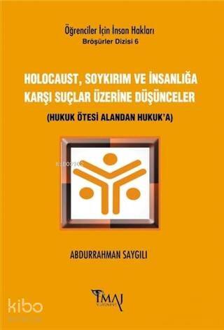 Holocaust, Soykırım ve İnsanlığa Karşı Suçlar Üzerine Düşünceler; Hukuk Ötesi Alandan Hukuk'a - 1