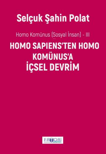 Homo Komünus (Sosyal İnsan ) -III;Homo Sapiens'ten Homo Komünus'a İçsel Devrim - 1