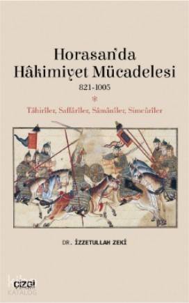 Horasan'da Hâkimiyet Mücadelesi (821- 1005); Tahiriler, Saffariler, Samaniler, Simcuriler - 1