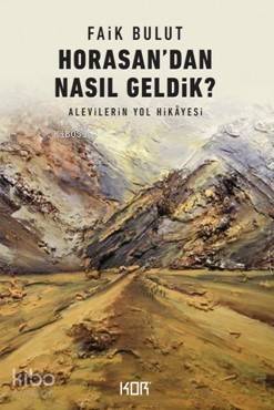 Horasandan Nasıl Geldik?; Alevilerin Yol Hikayesi - 1