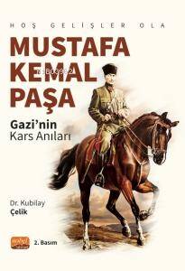 Hoş Gelişler Ola Mustafa Kemal Paşa (Gazi’nin Kars Anıları) - 1