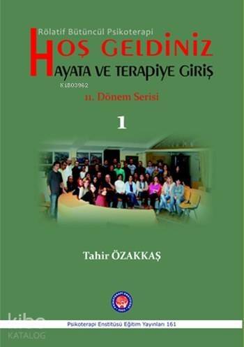 Hoşgeldiniz - Hayata ve Terapiye Giriş; Rölatif Bütüncül Psikoterapi 11. Dönem Serisi 1 - 1