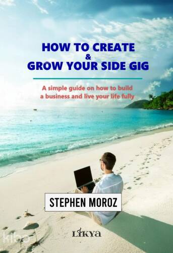 How To Create - Grow Your Side Gig;A Simple Guide on How to Build a Business and Live Your Life Fully - 1