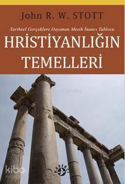 Hristiyanlığın Temelleri; Tarihsel Gerçeklere Dayanan Mesih İnancı Tablosu - 1