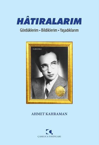 Hâtıralarım;Gördüklerim - Bildiklerim - Yaşadıklarım - 1