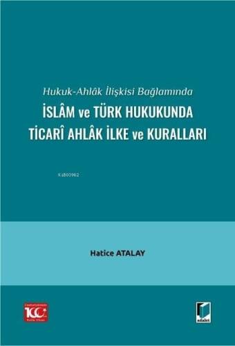 Hukuk-Ahlâk İlişkisi Bağlamında İslâm ve Türk Hukukunda Ticarî Ahlâk İlke ve Kuralları - 1