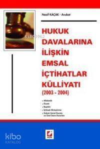 Hukuk Davalarına İlişkin Emsal İçtihatlar Külliyatı (2003 - 2004) - 1