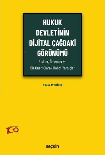 Hukuk Devletinin Dijital Çağdaki Görünümü;(Riskler, Önlemler ve Bir Öneri Olarak Robot Yargıçlar) - 1