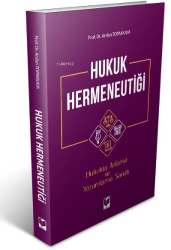 Hukuk Hermeneutiği ;Hukukta Anlama ve Yorumlama Sanatı - 1