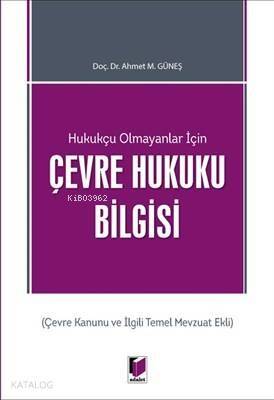 Hukukçu Olmayanlar İçin Çevre Hukuku Bilgisi Çevre Kanunu ve İlgili Temel Mevzuat Ekli - 1