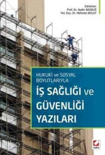 Hukuki ve Sosyal Boyutlarıyla İş Sağlığı ve Güvenliği Yazıları - 1