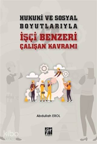 Hukuki ve Sosyal Boyutlarıyla İşçi Benzeri Çalışan Kavramı - 1