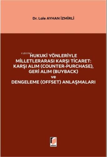 Hukuki Yönleriyle Milletlerarası Karşı Ticaret: Karşı Alım (Counter-Purchase), Geri Alım (Buyback) ve Dengeleme (Offset) Anlaşmaları - 1