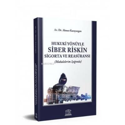 Hukuki Yönüyle Siber Riskin Sigorta ve Reasüransı (Makalelerim Işığında) - 1