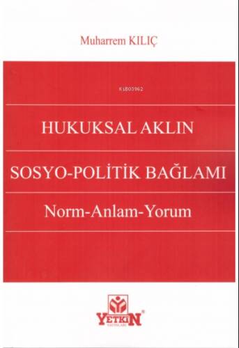 Hukuksal Aklın Sosyo-Politik Bağlamı Norm-Anlam-Yorum - 1