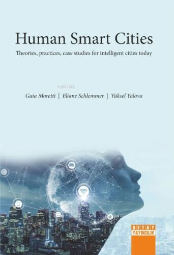 Human Smart Cıtıes Theories, Practices, Case Studies For İntelligent Cities Today - 1