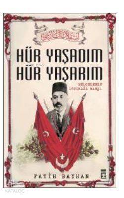 Hür Yaşadım Hür Yaşarım; İstiklal Marşı'nın Destansı Hikayesi - 1