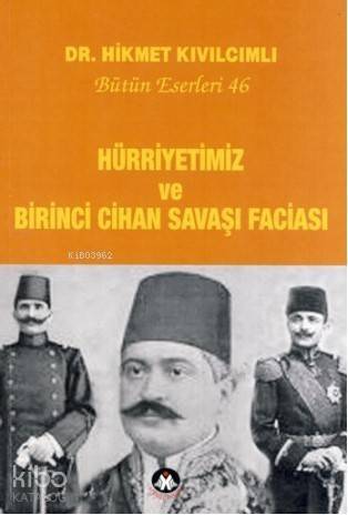 Hürriyetimiz ve Birinci Cihan Savaşı Faciası - 1