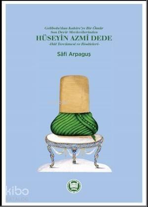 Hüseyin Azmi Dede; Hal Tercümesi ve Risâleleri - 1